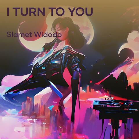 I Turn to You