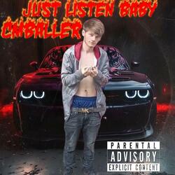 just listen baby