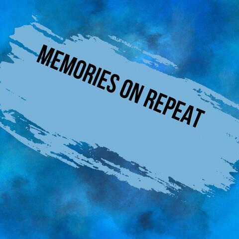 Memories on Repeat