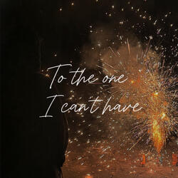 To the one I can't have