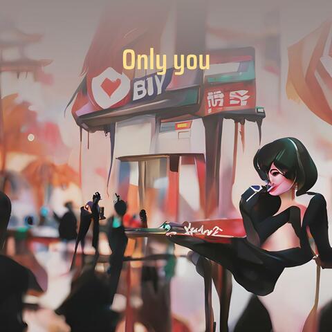 Only you