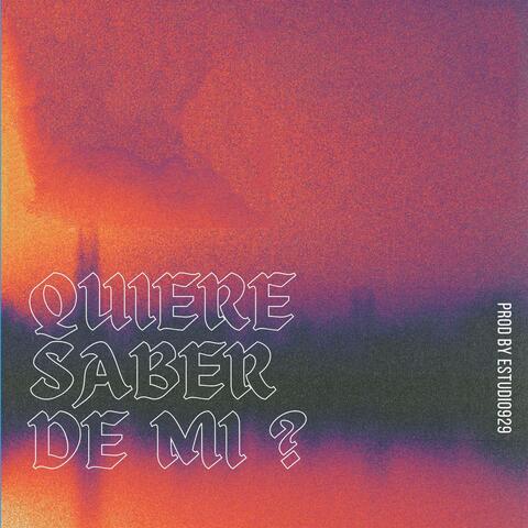 Quiere saber de mi?