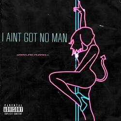 I AINT GOT NO MAN