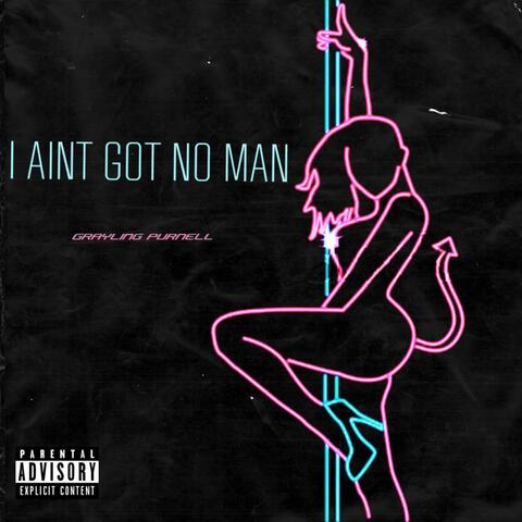 I AINT GOT NO MAN