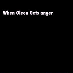 When Oleen Gets anger
