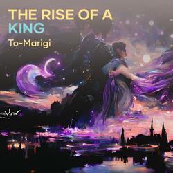 The Rise of a King