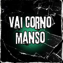 VAI CORNO MANSO