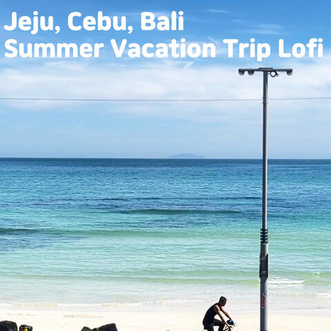 Jeju, Cebu, Bali Summer Vacation Trip Lofi