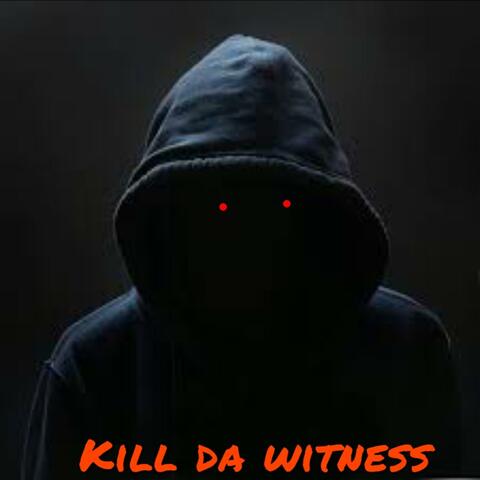 Kill Da Witness
