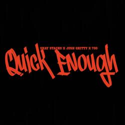 Quick Enough