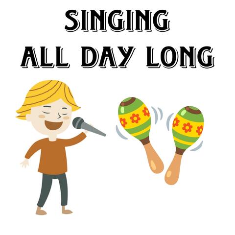 Singing all day long