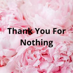 Thank You For Nothing