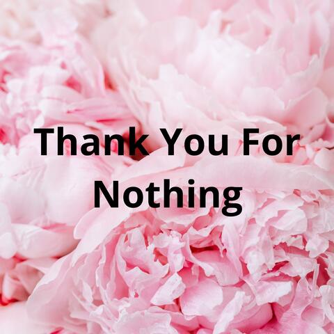 Thank You For Nothing