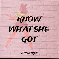 Know What She Got