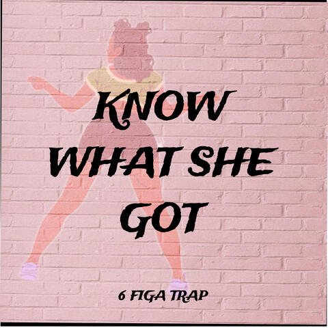 Know What She Got