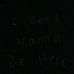 I Don’t Wanna Be Here