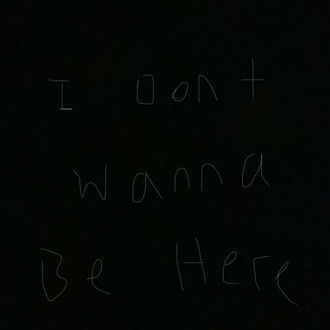 I Don’t Wanna Be Here