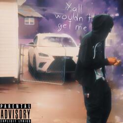 Y’all Wouldn’t Get Me