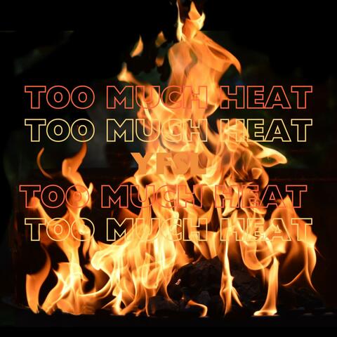 Too Much Heat