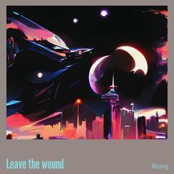 Leave the wound