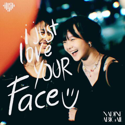 I Just Love Your Face