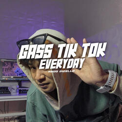 Gass Tik Tok Everyday