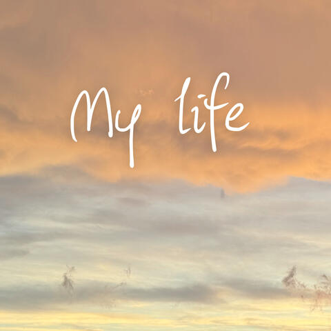 MY LIFE