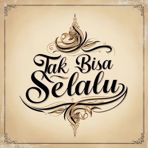 Tak Bisa Selalu