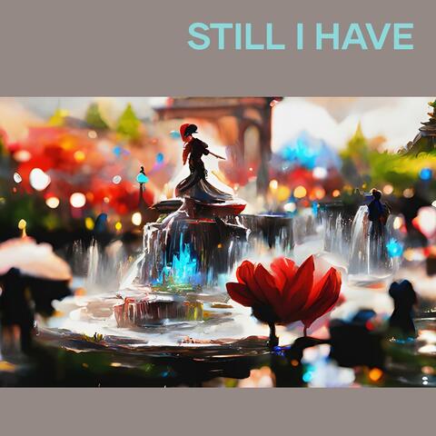 still i have
