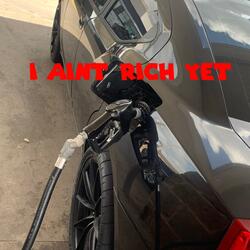 I Aint Rich Yet