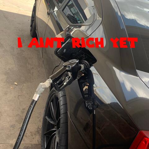 I Aint Rich Yet