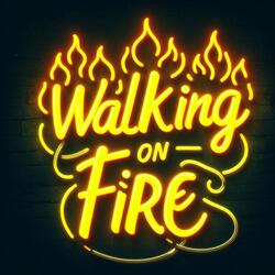 Walking on Fire