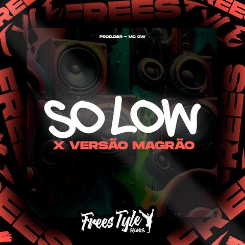 So Low X Versão Magrão