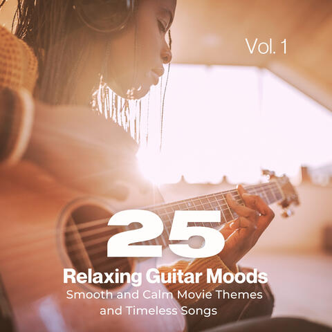 25 Relaxing Guitar Moods, Vol. 1 (Peaceful and Calm Movie Themes and Timeless Songs)