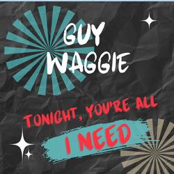 Tonight, You're All I Need