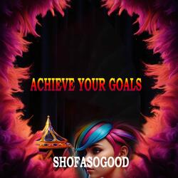 ACHIEVE YOUR GOALS