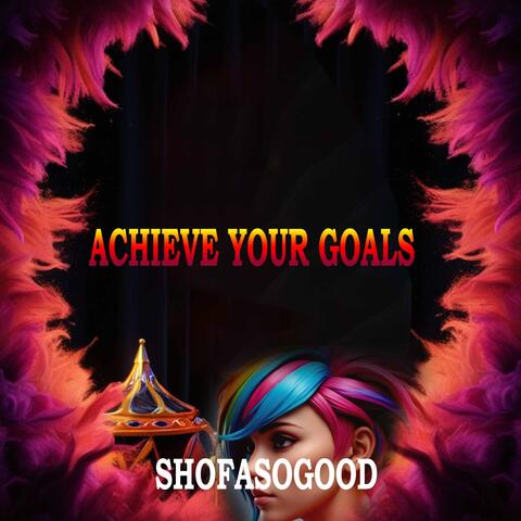 ACHIEVE YOUR GOALS