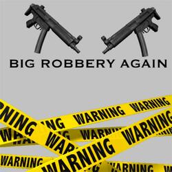 Big Robbery Again