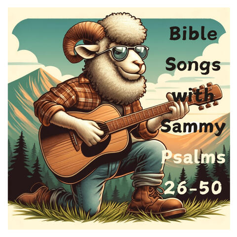 Bible Songs with Sammy: Psalms 26-50