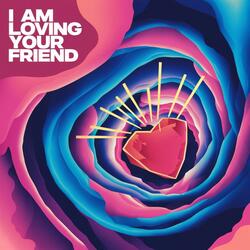 I Am Loving Your Friend