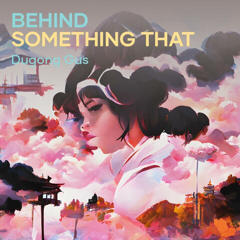 Behind something that