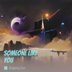 Someone like you