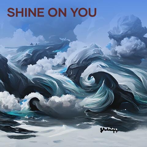 Shine On You