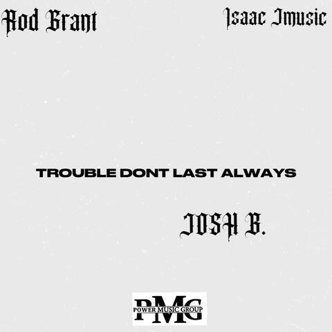 Trouble Dont Last Always