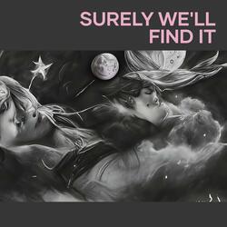 Surely we'll find it