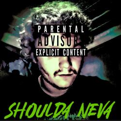 shoulda neva