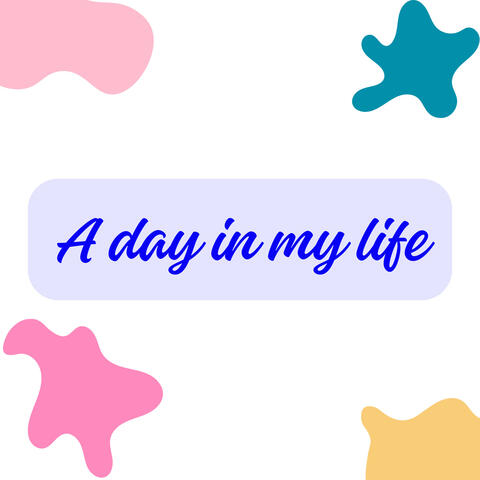 A day in my life