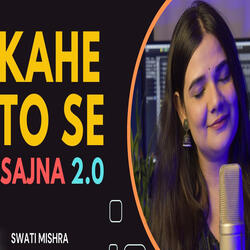 Kahe To Se Sajna 2.0