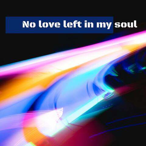 No love left in my soul