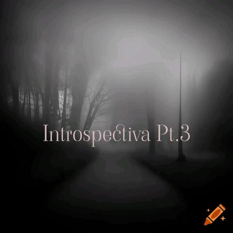 Introspectiva, Pt. 3